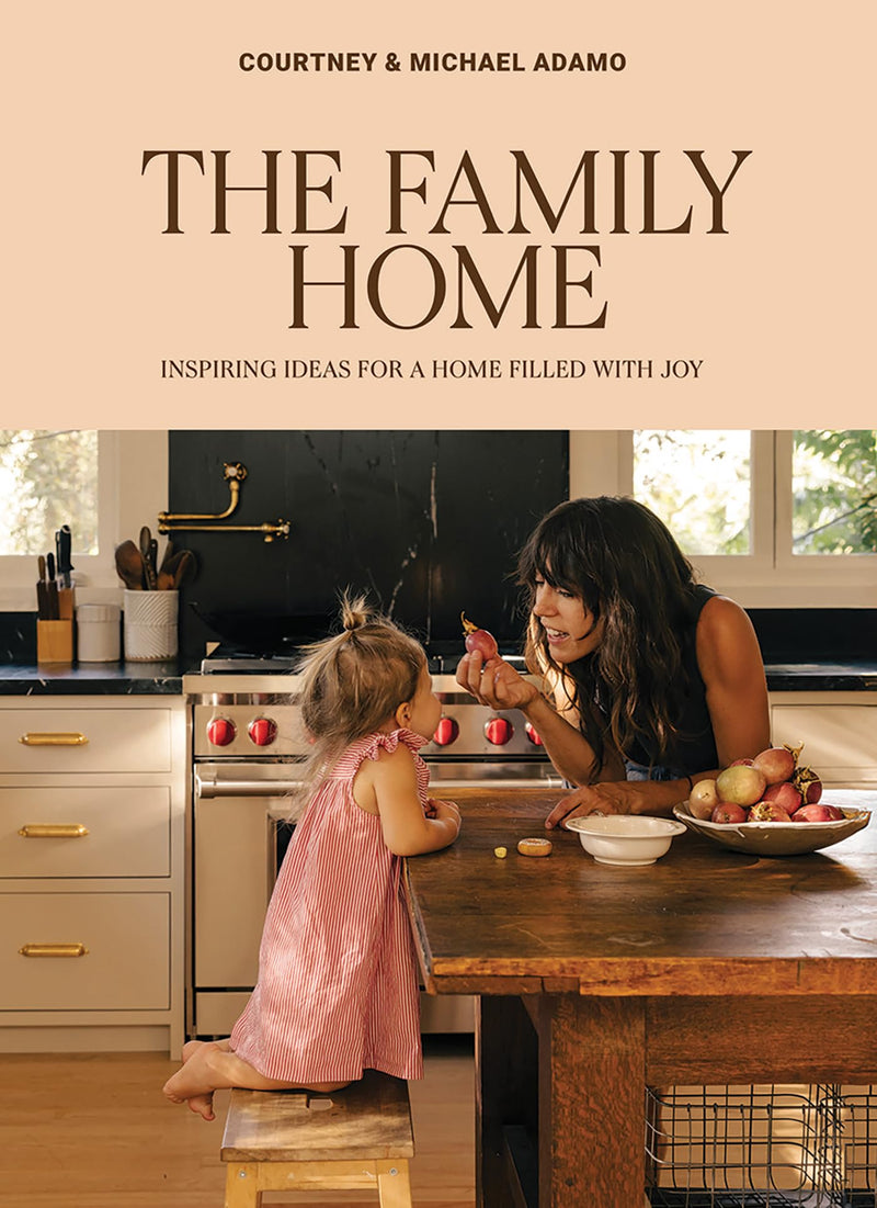 The Family Home: Inspiring Ideas for a Home Filled with Joy