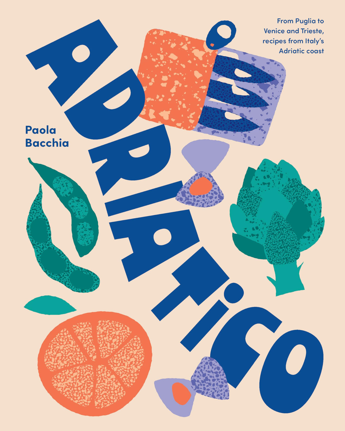 Adriatico: From Puglia to Venice and Trieste, recipes from Italy's Adriatic coast